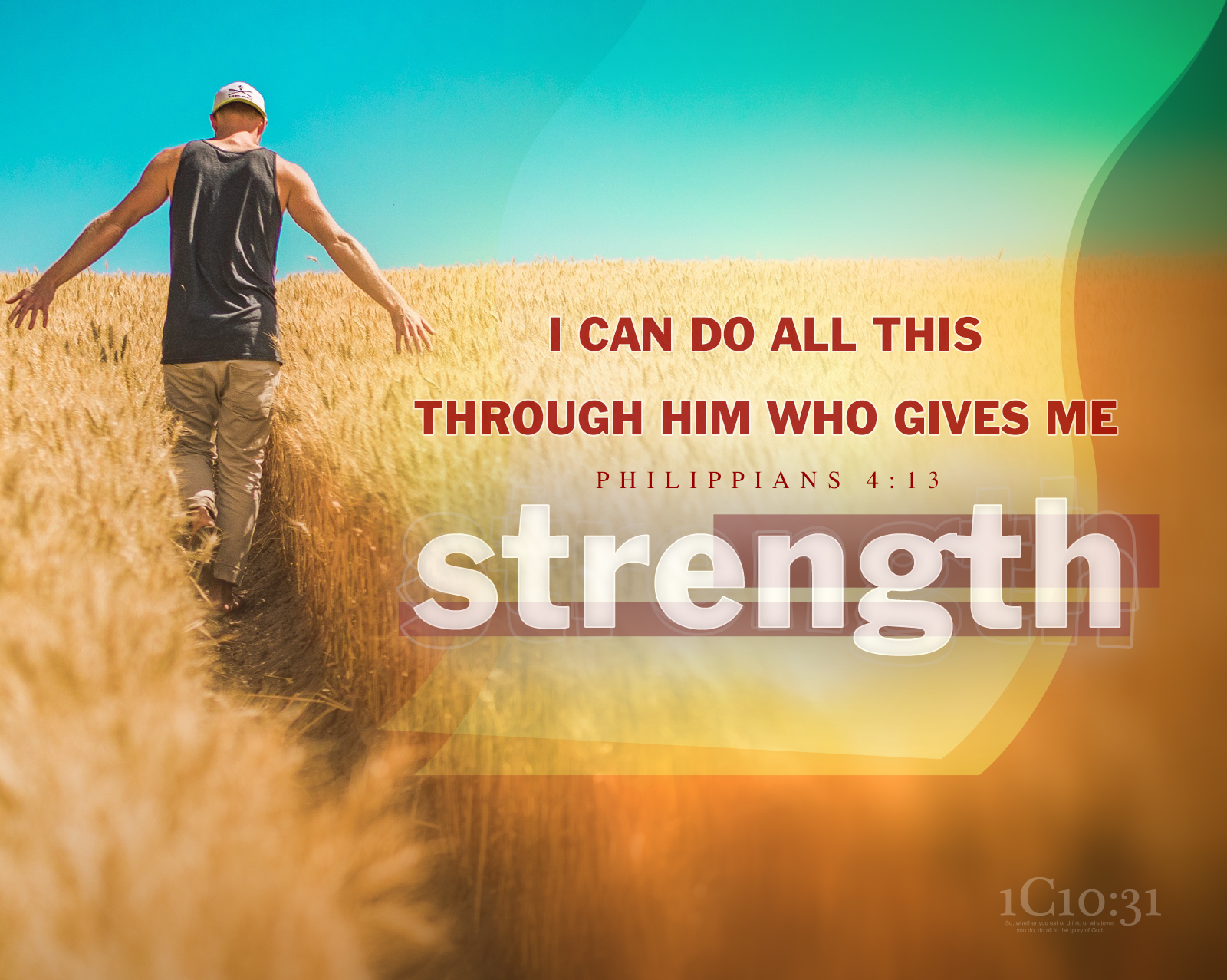 Philippians 4:13 I can do all this through him who gives me strength.