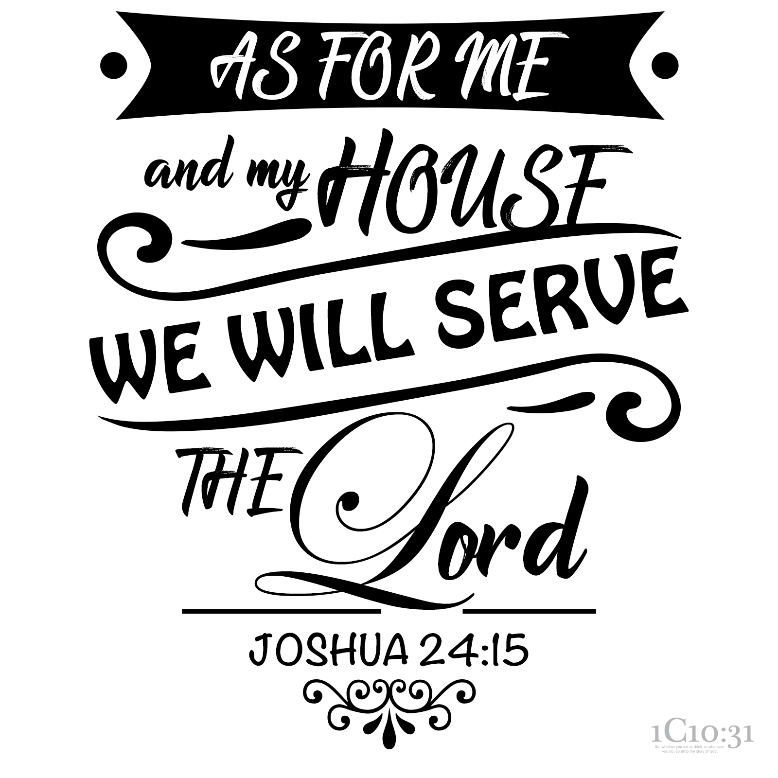 Joshua 24:15 But if serving the Lord seems undesirable to you, then choose for yourselves this day whom you will serve, whether the gods your ancestors served beyond the Euphrates, or the gods of the Amorites, in whose land you are living. But as for me and my household, we will serve the Lord.”