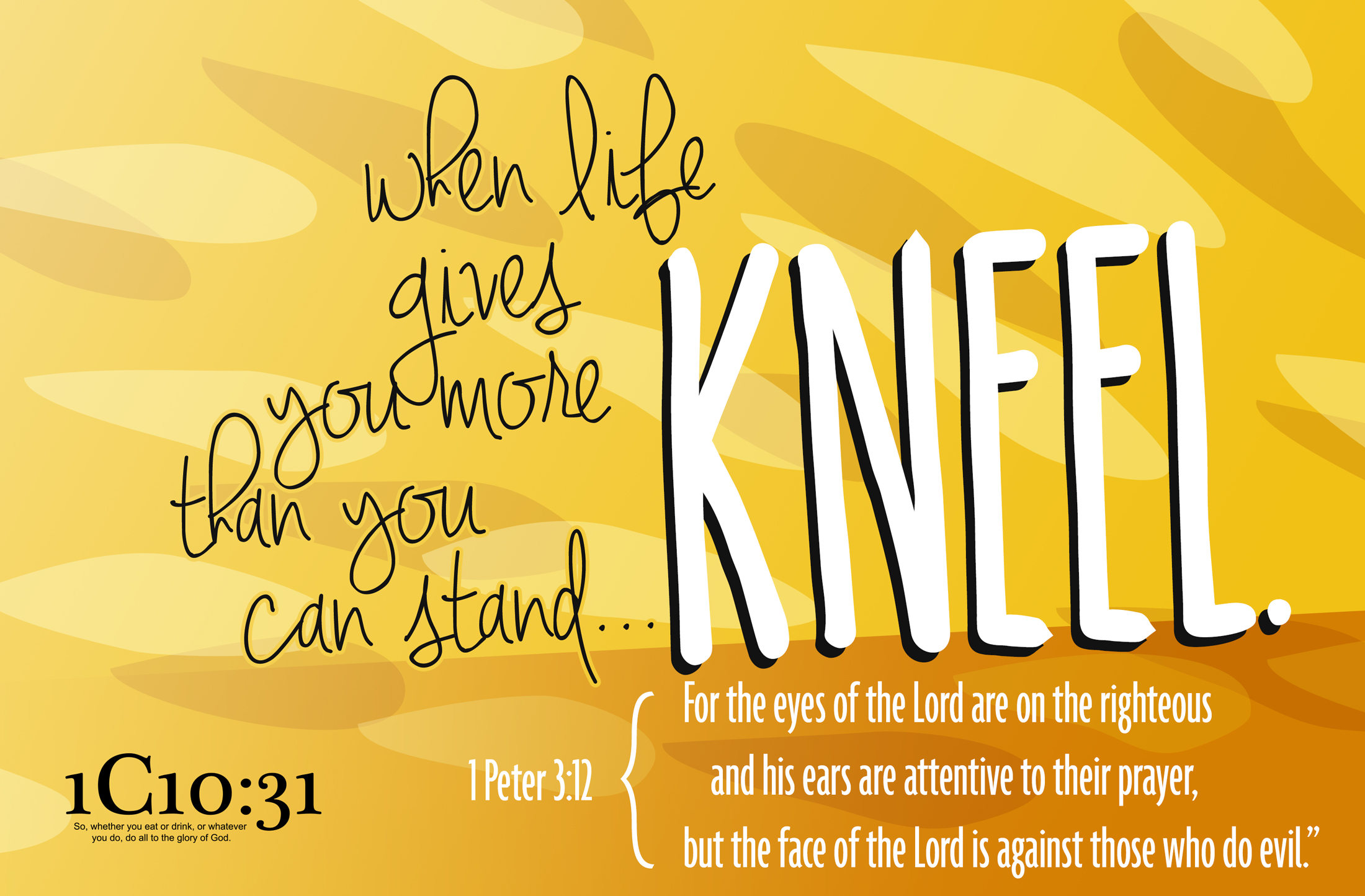 When life gives you more than you can stand... Kneel