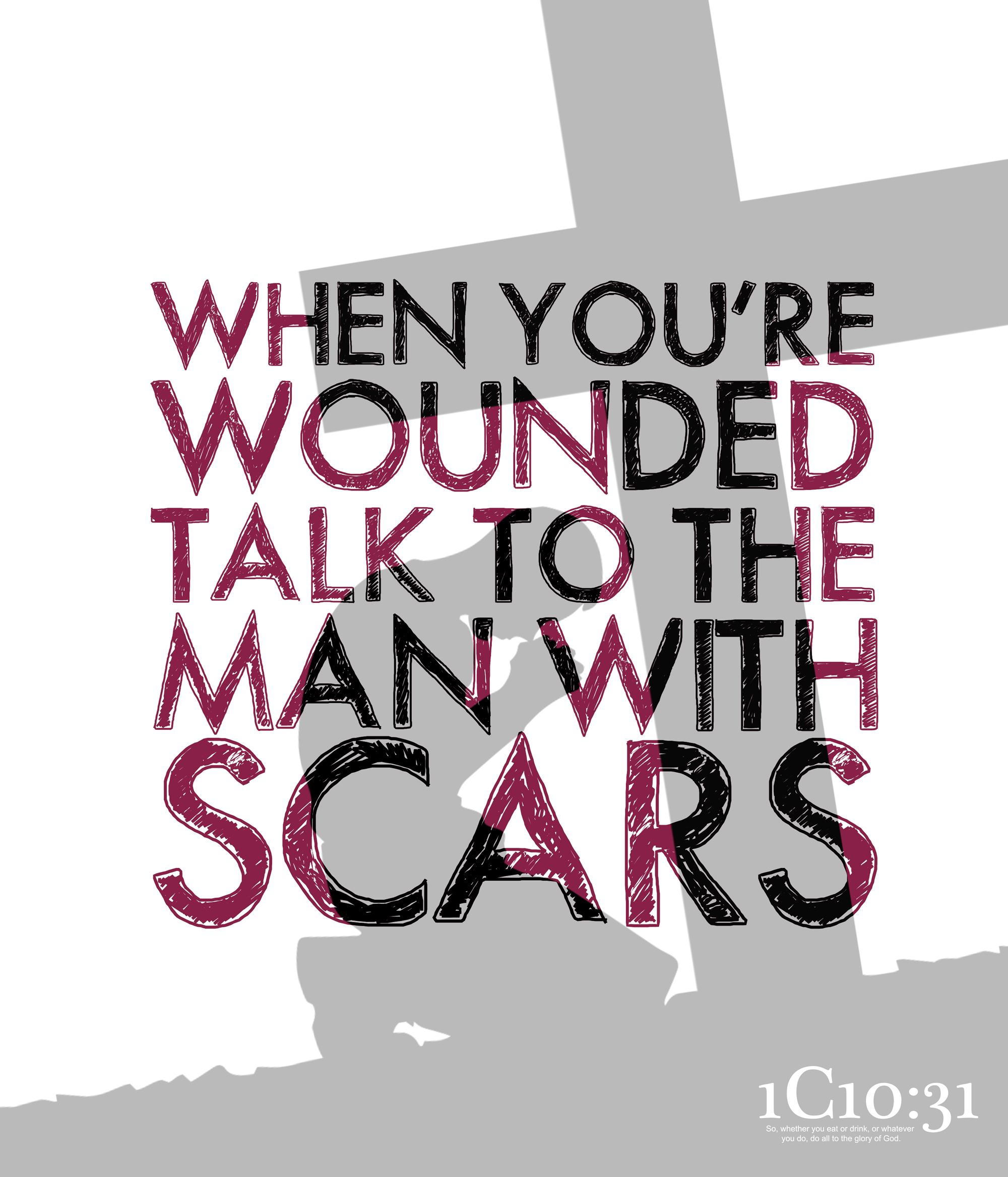 When you’re wounded talk to the Man with scars