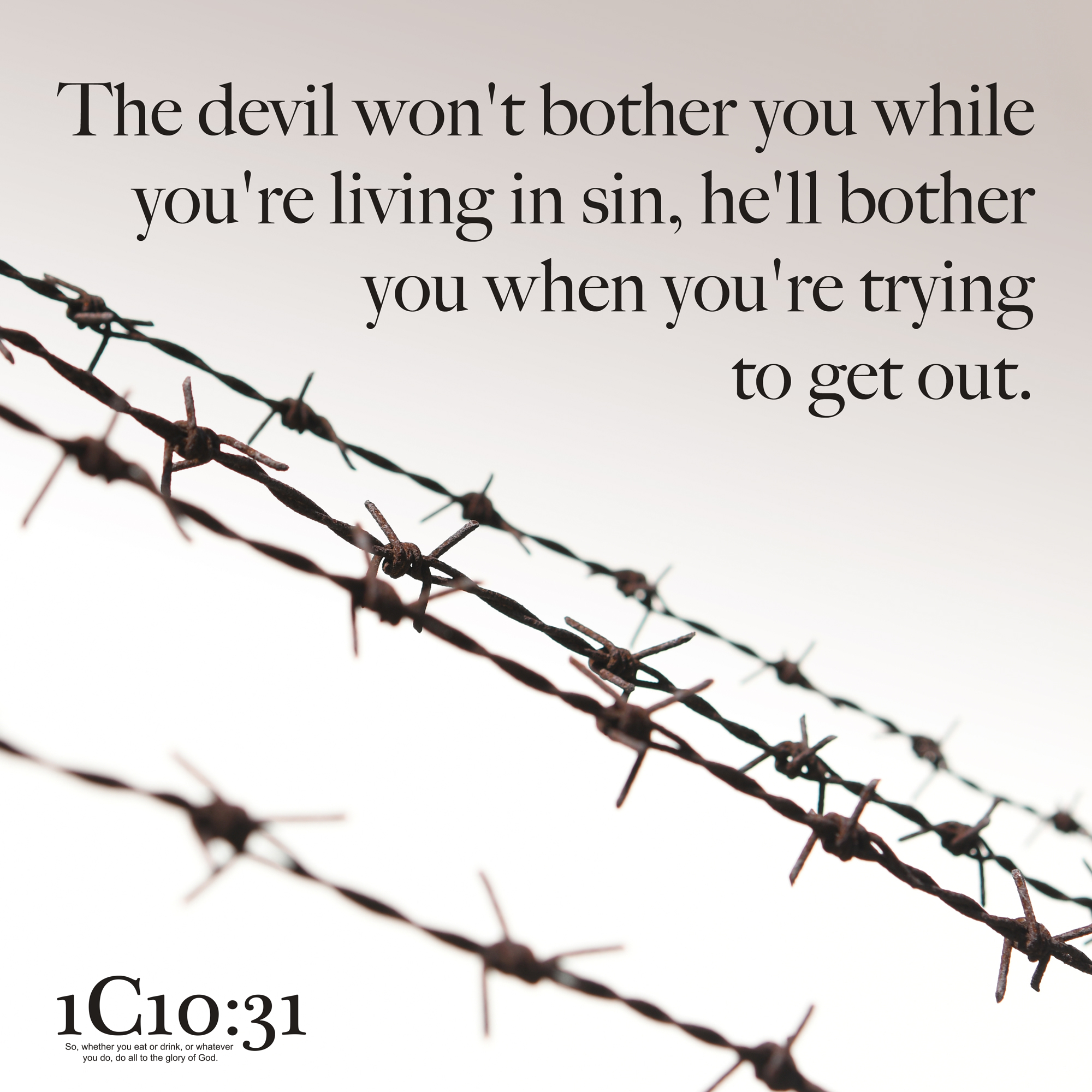 The devil won't bother you while you're living in sin, he'll bother you when you're trying to get out.